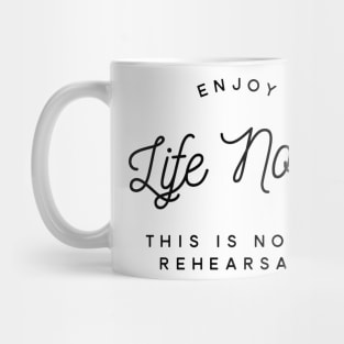 enjoy life now this is not a rehearsal Mug